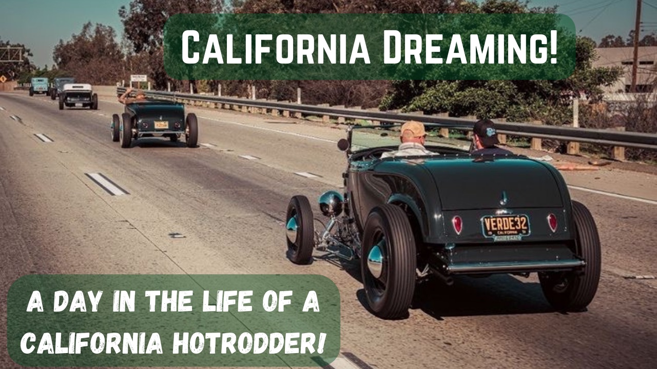 California Dreaming – A Day in the Life of a California Hotrodder