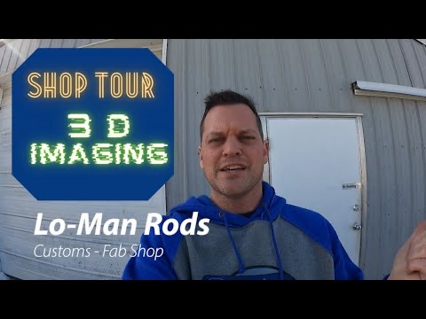 Shop Tour and 3D Imaging at Lo-Man Rods