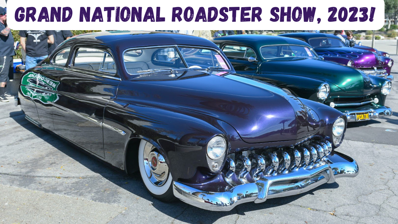 Grand National Roadster Show, 2023.  The Complete Experience!