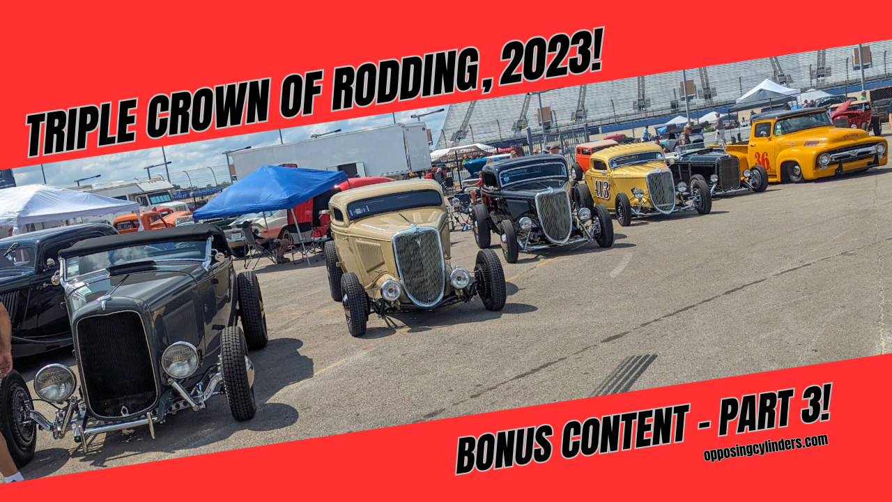 Triple Crown of Rodding, 2023!  Bonus Content – Part 3
